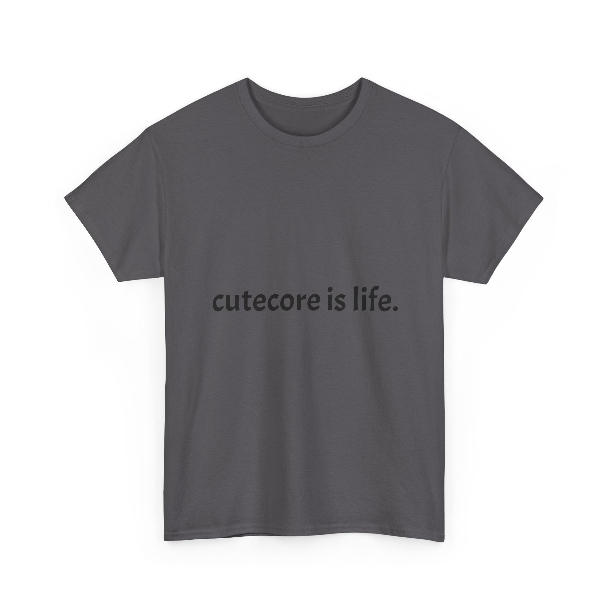 Cutecore Is Life Tee - 100% cotton