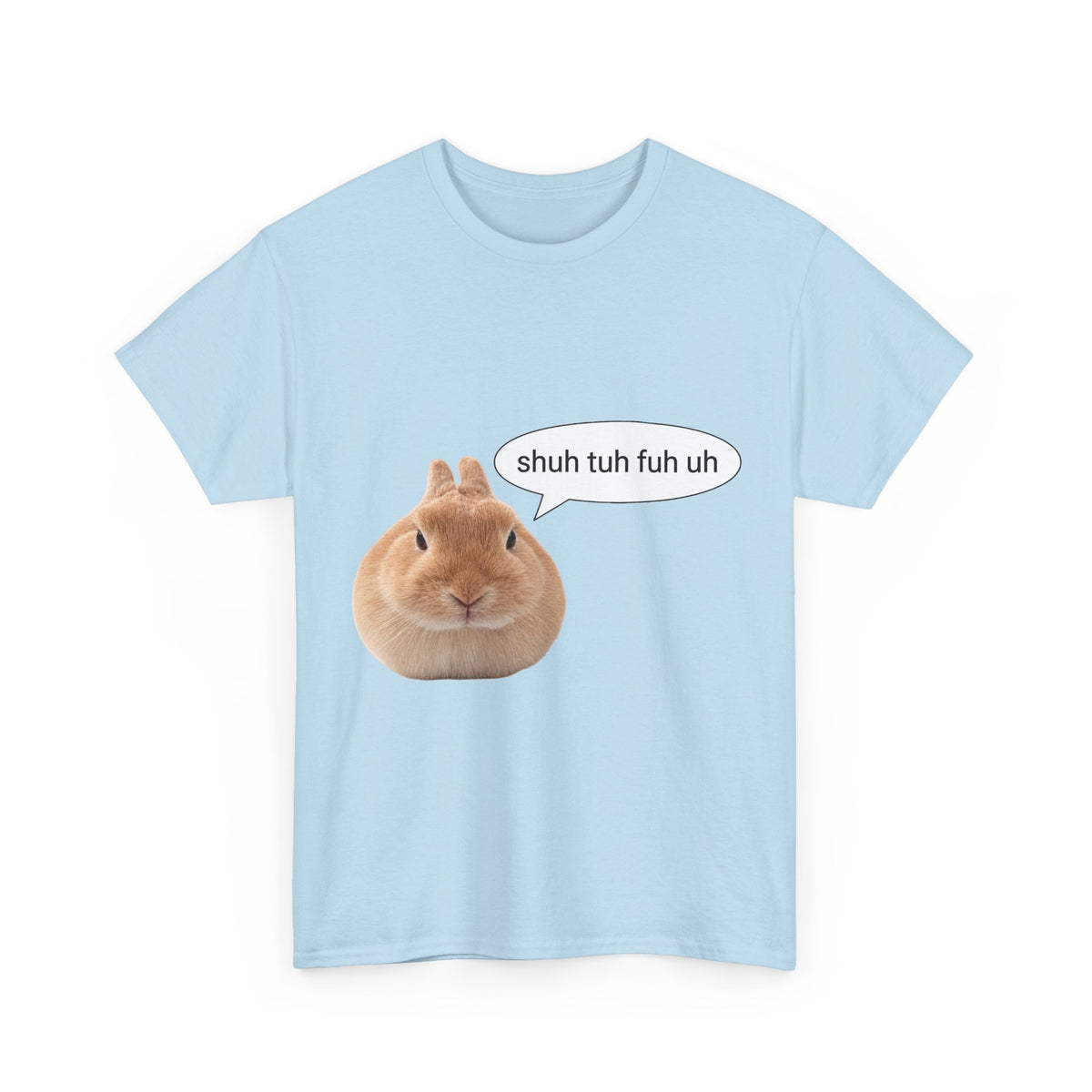 Bunny "shuh tuh fuh uh" tee - 100% cotton -.-
