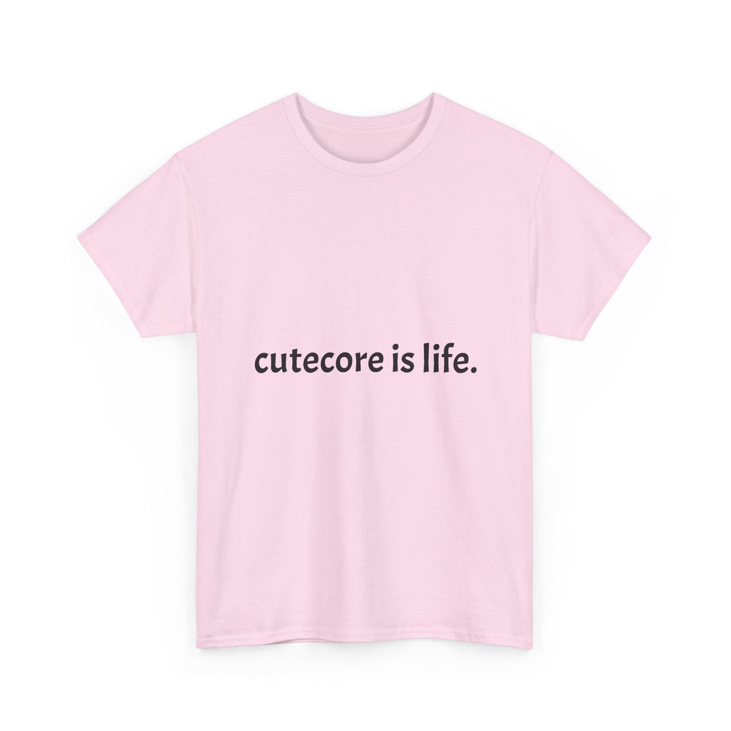 Cutecore Is Life Tee - 100% cotton
