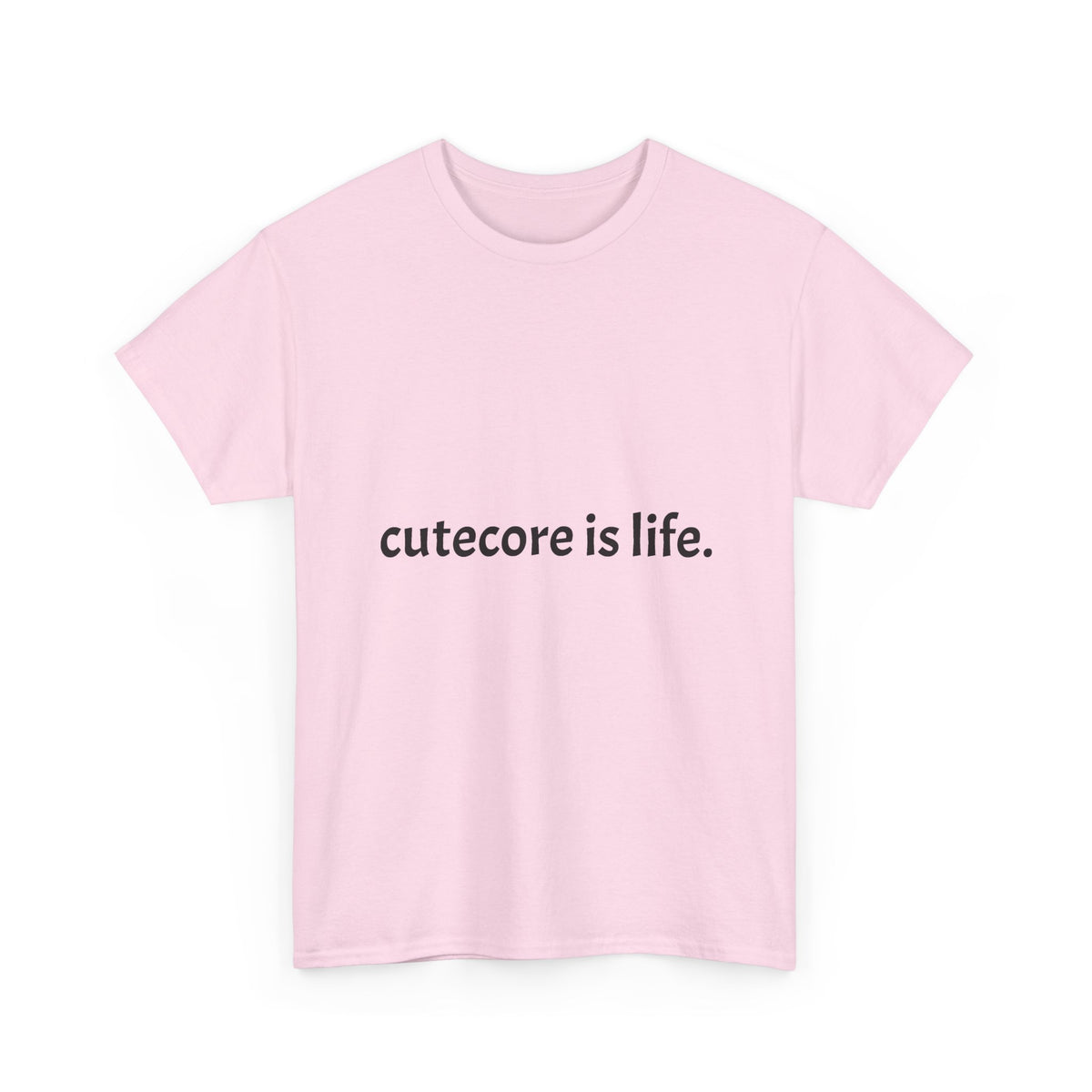Cutecore Is Life Tee - 100% cotton