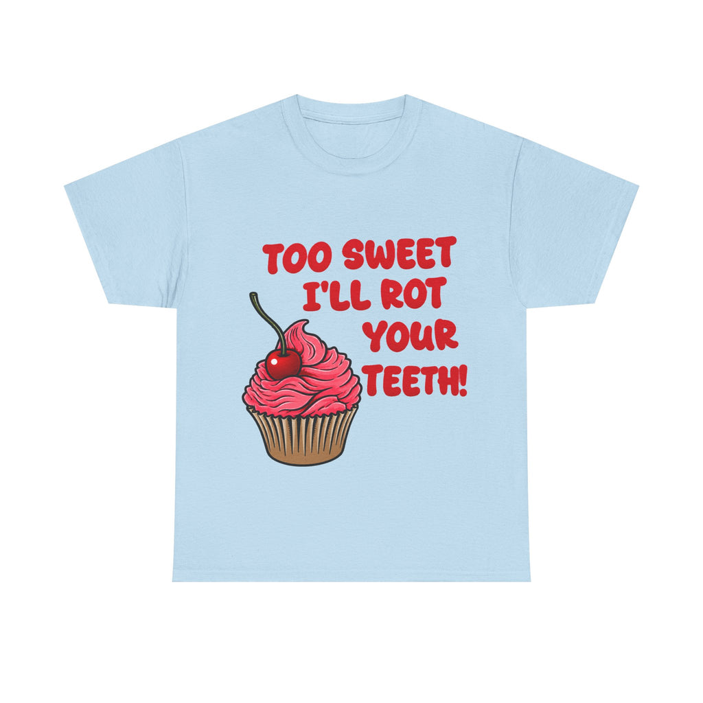 too sweet ill rot your teeth! - 100% cotton tee