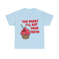too sweet ill rot your teeth! - 100% cotton tee