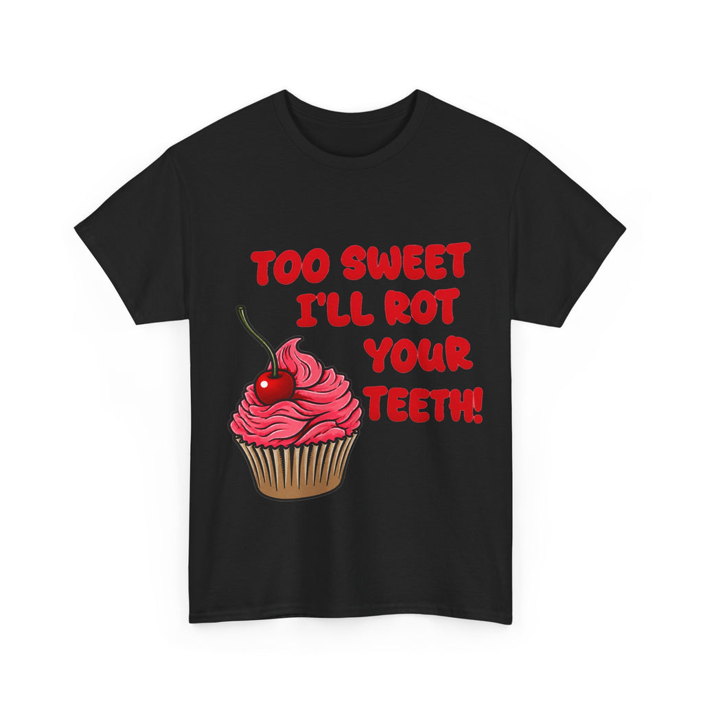 too sweet ill rot your teeth! - 100% cotton tee