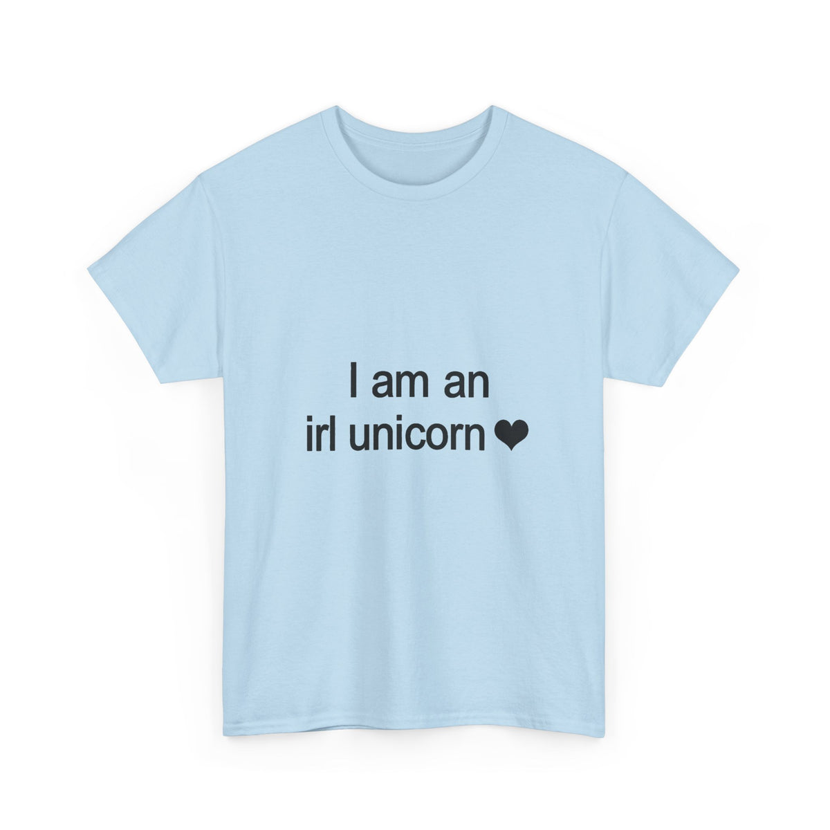 I Am an IRL Unicorn Tee - 100% cotton