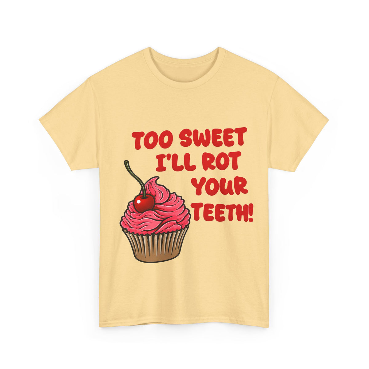 too sweet ill rot your teeth! - 100% cotton tee