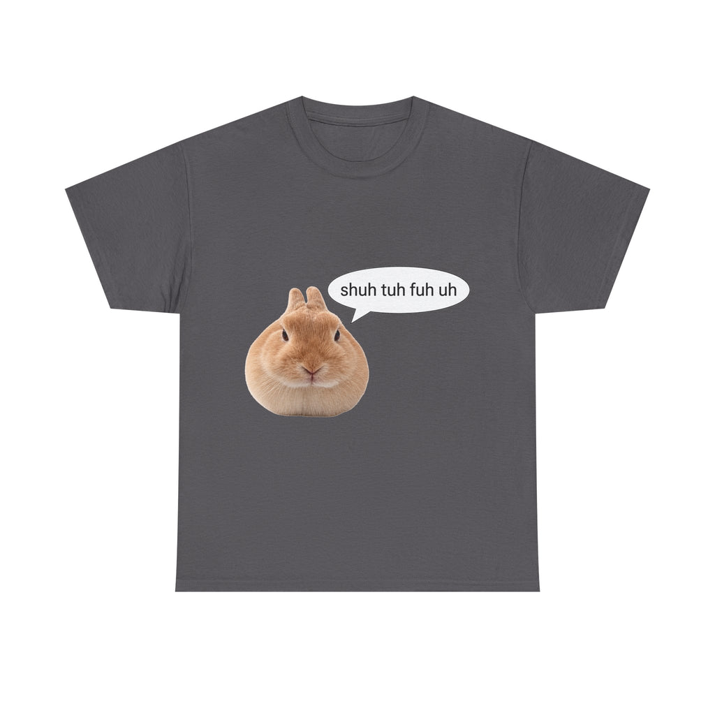 Bunny "shuh tuh fuh uh" tee - 100% cotton -.-