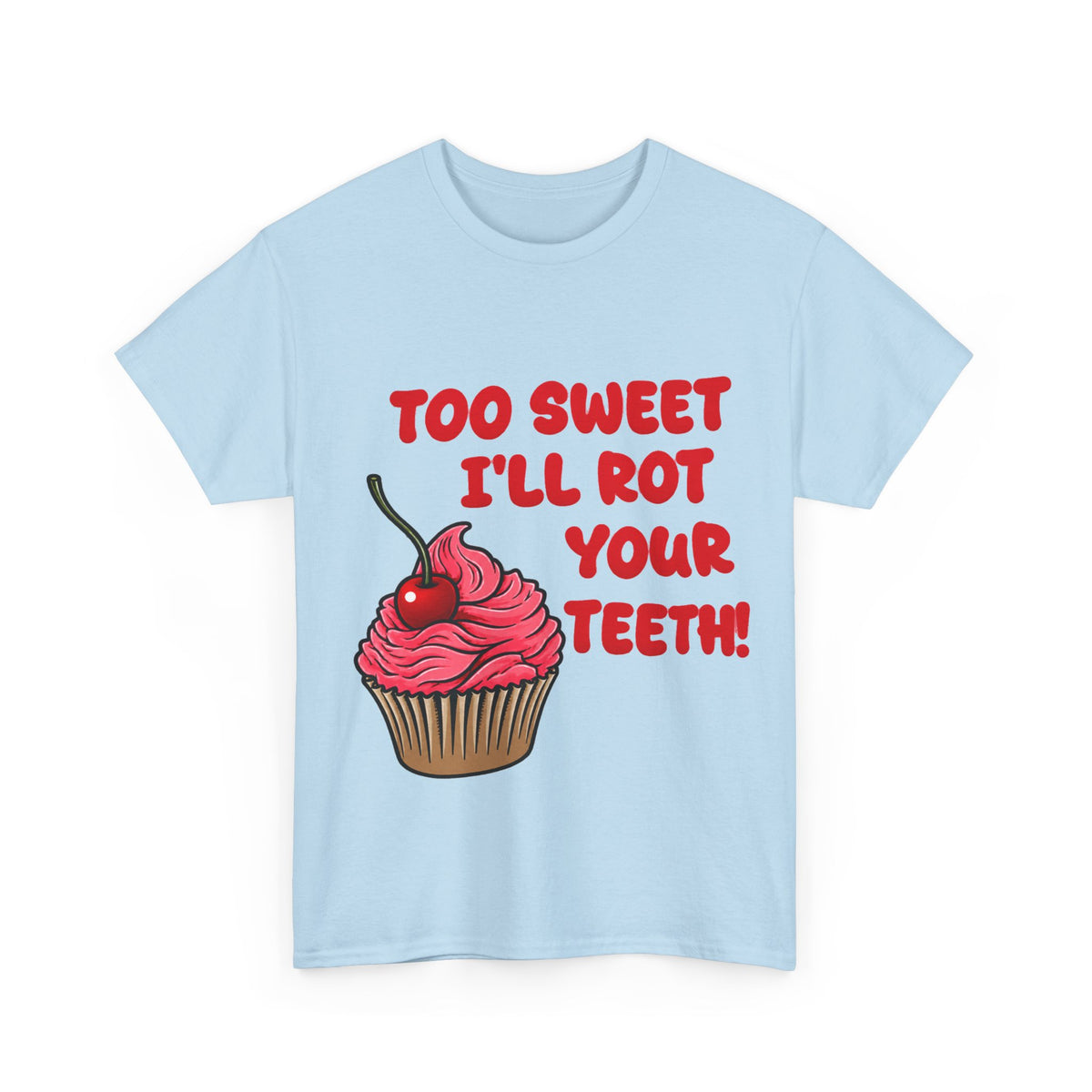 too sweet ill rot your teeth! - 100% cotton tee