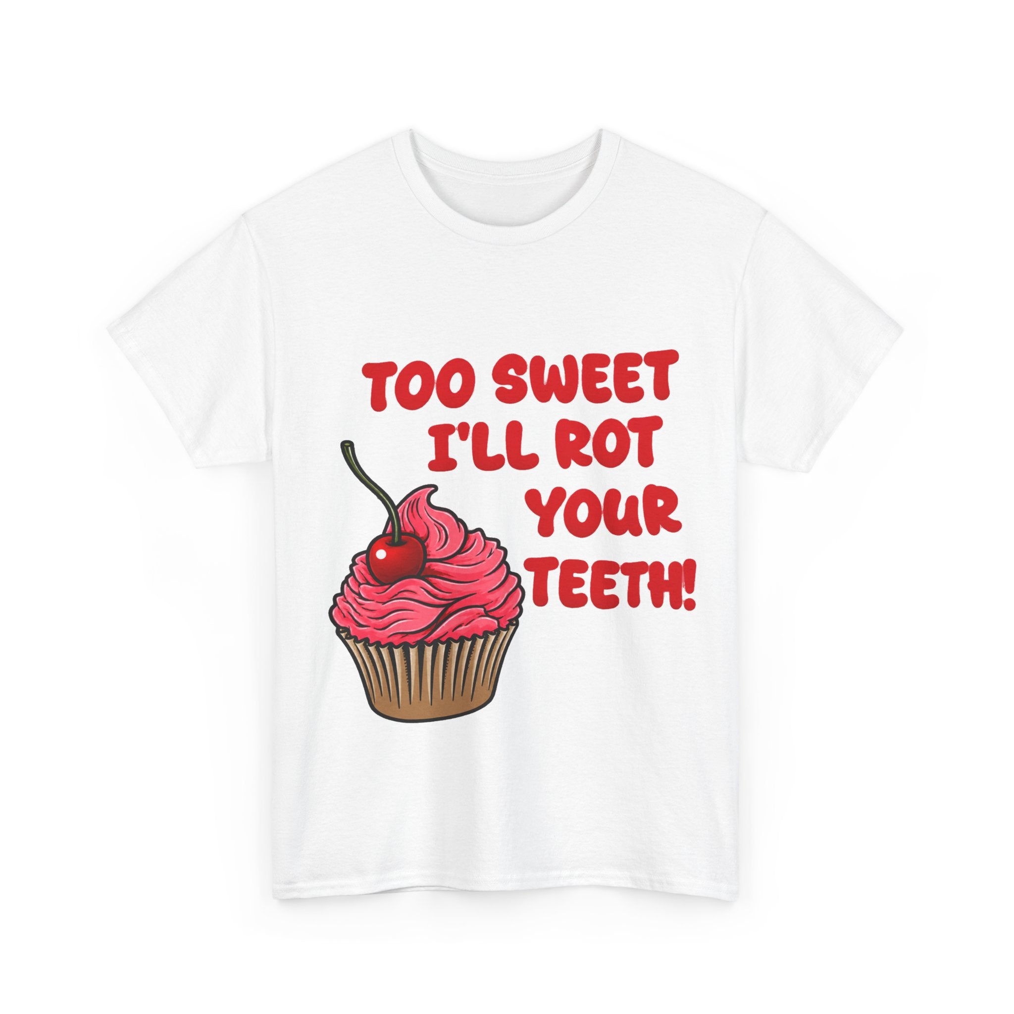 too sweet ill rot your teeth! - 100% cotton tee