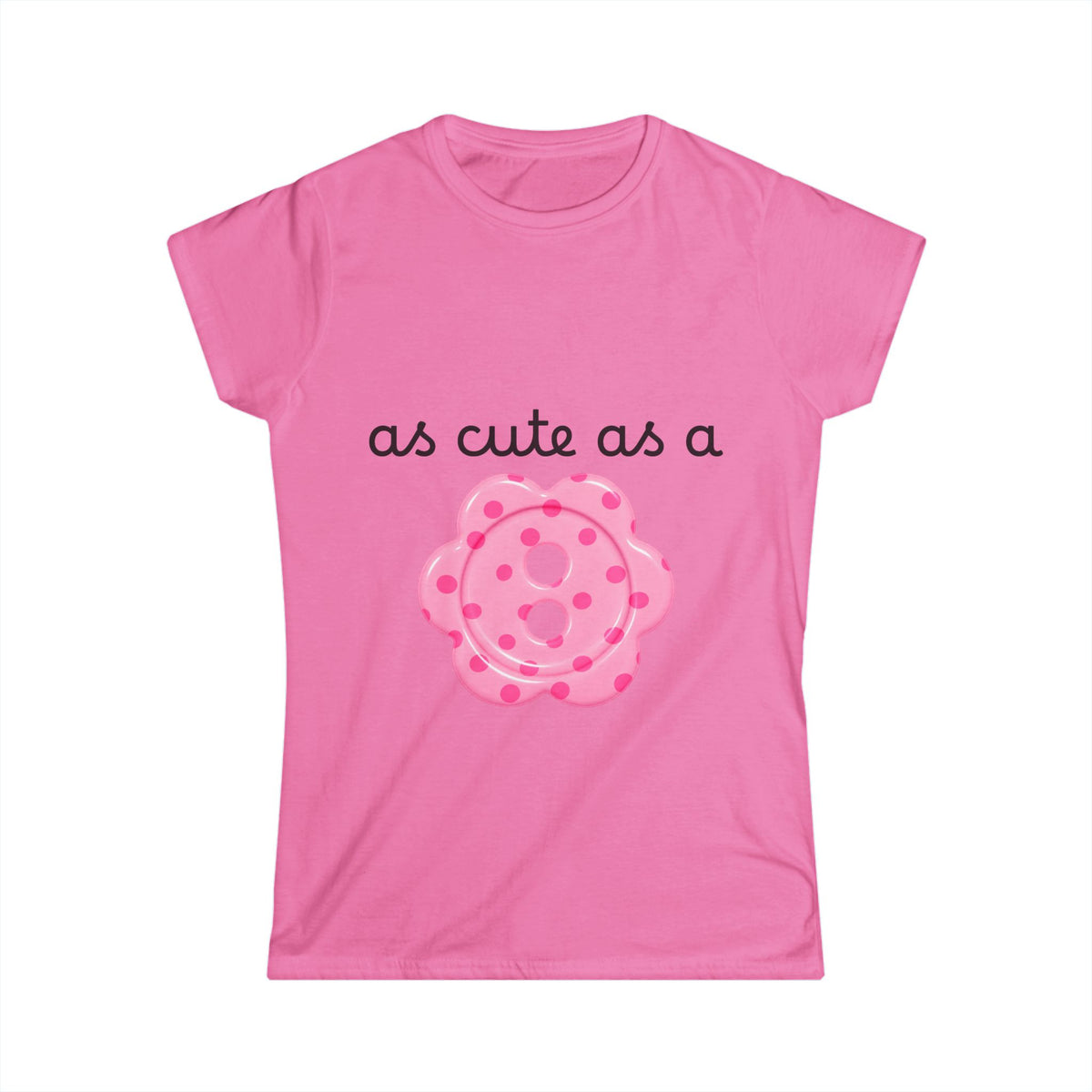 as cute as a button 100% cotton tee - semi-fitted