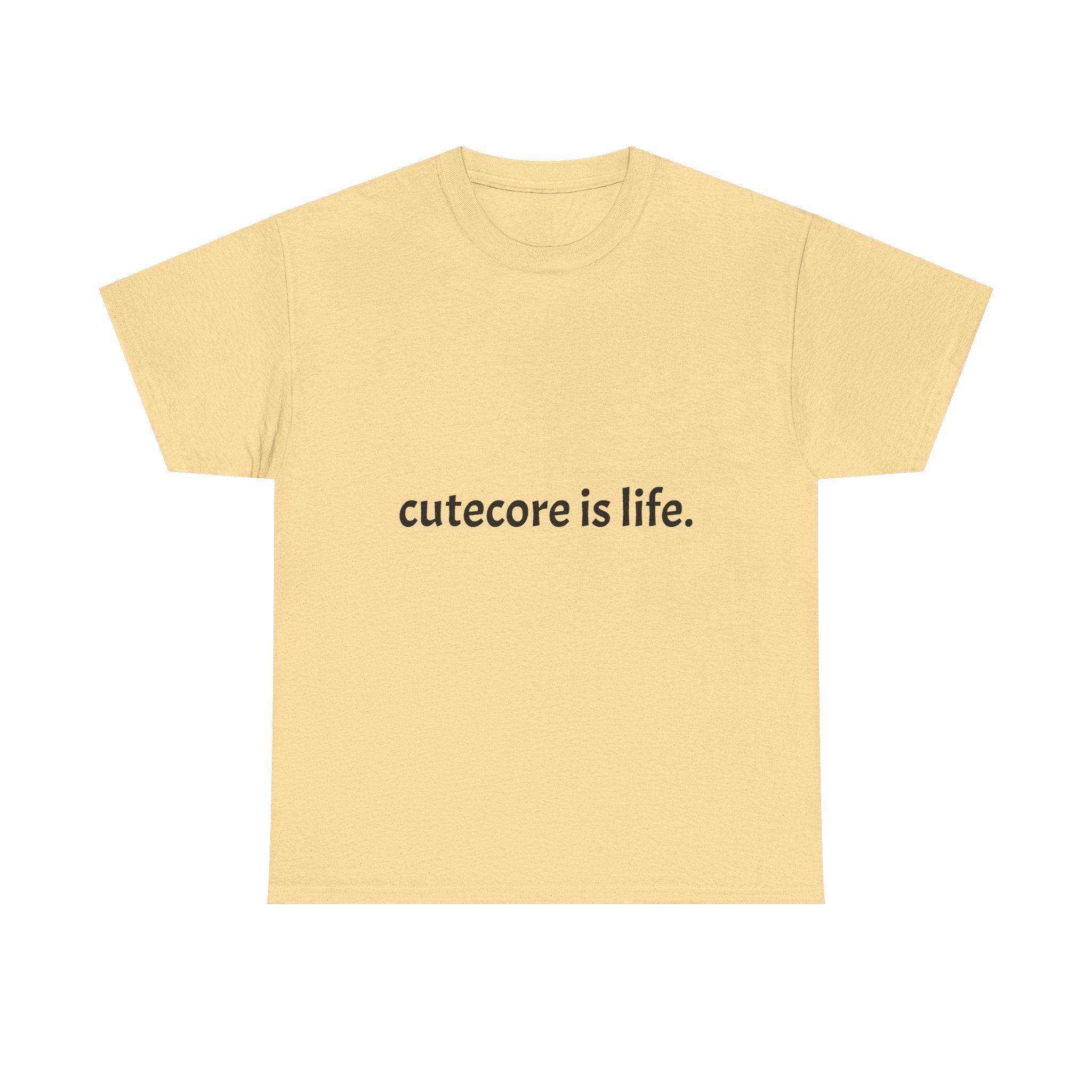Cutecore Is Life Tee - 100% cotton