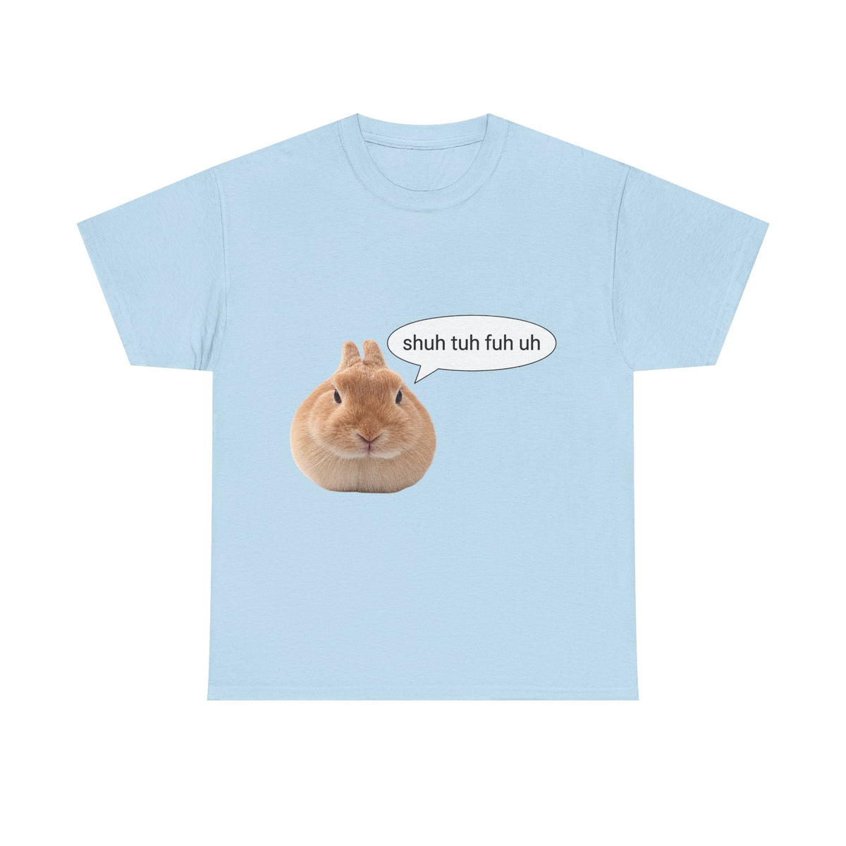 Bunny "shuh tuh fuh uh" tee - 100% cotton -.-