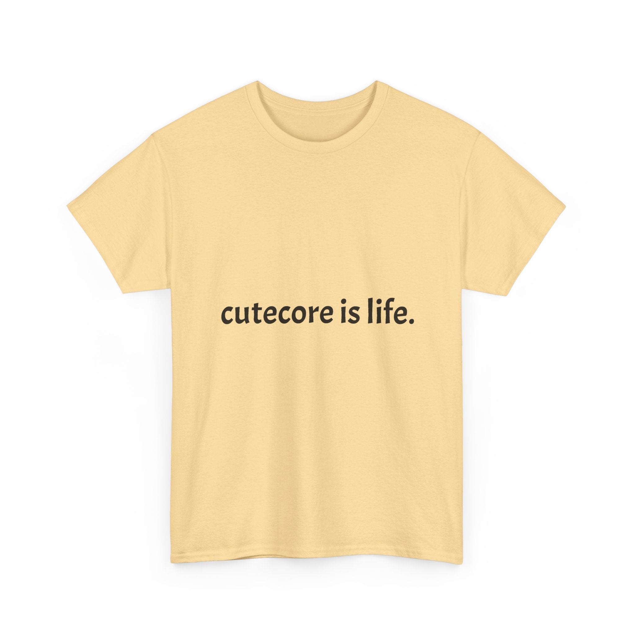 Cutecore Is Life Tee - 100% cotton
